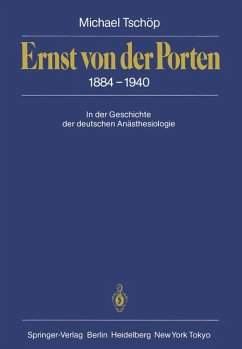 Ernst von der Porten 1884-1940: In der Geschichte der deutschen Anästhesiologie - Michael Tschöp