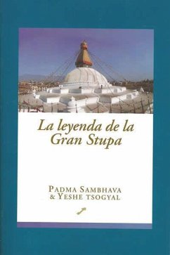 La leyenda de la gran estupa : la historia de la vida del gurú nacido del loto - Padma Sambhava; Yeshe, Tsogyaal