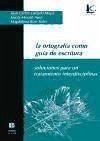 La ortografía como guía de escritura : soluciones para un tratamiento interdisciplinar