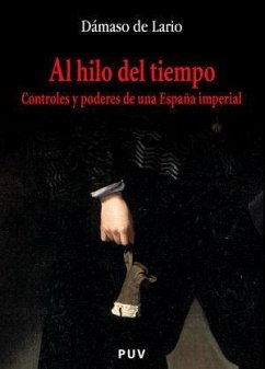 Al hilo del tiempo : controles y poderes de una España imperial - Lario Ramírez, Dámaso de