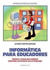 Informática para educadores : técnicas y trucos para elaborar materiales curriculares con el ordenador - Fuentes Bernabé, Alfredo