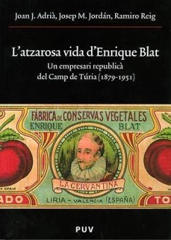 L'atzarosa vida d'Enrique Blat : un empresari republicà del Camp de Túria (1879-1951) - Reig Armero, Ramiro; Jordan Galduf, Josep Maria; Adriá Montolio, Joan Josep