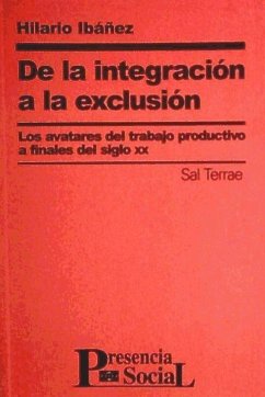 De la integración a la exclusión : los avatares del trabajo productivo a finales del siglo XX - Ibáñez Martínez, Hilario