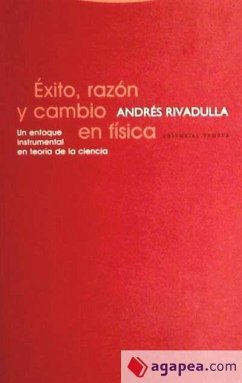 Éxito, razón y cambio en física : un enfoque instrumental en teoría de la ciencia - Rivadulla Rodríguez, Andrés