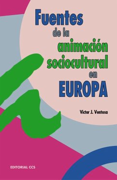 Fuentes de la animación sociocultural en Europa : del desarrollo de la cultura a la cultura del desarrollo - Ventosa Pérez, Víctor Juan
