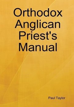 Orthodox Anglican Priest's Manual - Taylor, Paul