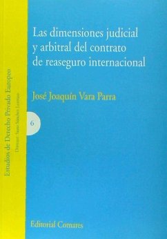 Las dimensiones judicial y arbitral del contrato de reaseguro internacional - Vara Parra, José Joaquín