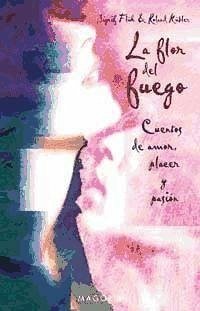 La flor del fuego : cuentos de amor, placer y pasión - Früh, Sigrid; Kübler, Roland