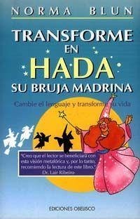 Transforme en hada su bruja madrina : cambie el lenguaje y transforme su vida - Blun, Norma