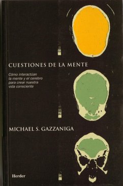 Cuestiones de la mente : cómo interactúan la mente y el cerebro para crear nuestra vida consciente - Gazzaniga, Michael S.