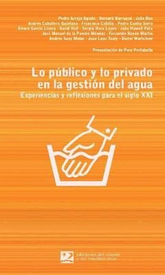 Lo público y lo privado en la gestión del agua : experiencias y reflexiones para el siglo XXI - Arrojo Agudo, Pedro