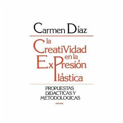 La creatividad en la expresión plástica : propuestas didácticas y metodología - Díaz, María del Carmen