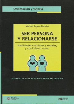 Ser persona y relacionarse : habilidades cognitivas y sociales y crecimiento moral - Segura Morales, Manuel
