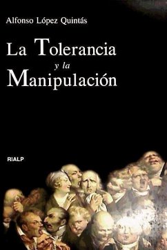 La tolerancia y la manipulación - López Quintás, Alfonso