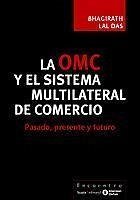 La OMC y el sistema multilateral de comercio : pasado, presente y futuro - Lal Das, Bhagirath