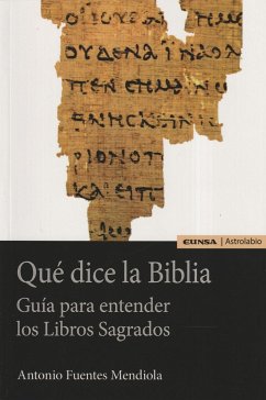 Qué dice la Biblia : guía para entender los libros sagrados - Fuentes Mendiola, Antonio