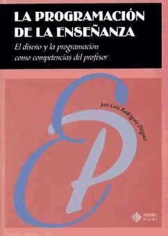 La programación de la enseñanza : el diseño y la programación como competencias del profesor - Rodríguez Diéguez, José Luis