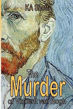 The Murder of Vincent Van Gogh - Shott, Ka