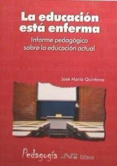 La educación está enferma : informe pedagógico sobre la educación actual - Quintana Cabanas, José María