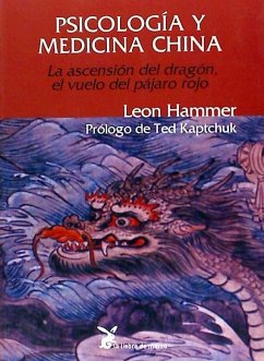 Psicología y medicina china : la ascensión del dragón, el vuelo del pájaro rojo - Hammer, Leon