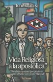 Vida religiosa "a la apostólica" : hombres y mujeres que quisieron seguir al Señor con mayor libertad