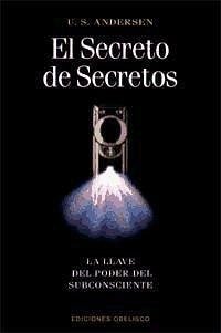 El secreto de secretos : la llave del poder del subconsciente - Andersen, U. S.