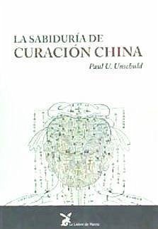 La sabiduría de curación china - Unschuld, Paul U.