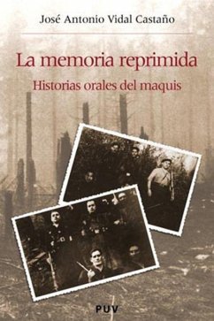 La memoria reprimida : historias orales del Maquis - Vidal Castaño, José Antonio