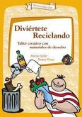 Diviértete reciclando : taller creativo con materiales de desecho