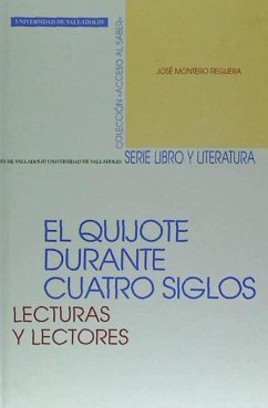 El Quijote durante cuatro siglos : lecturas y lectores - Montero Reguera, José