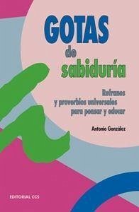 Gotas de sabiduría : refranes y proverbios universales para pensar y educar - González Vinagre, Antonio