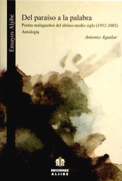 Del paraíso a la palabra : poetas malagueños del último medio siglo, (1952-2002) - Aguilar, Antonio