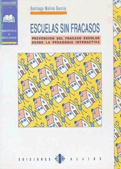 Escuelas sin fracasos : prevención del fracaso escolar desde la pedagogía interactiva - Molina García, Santiago