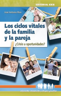 Los ciclos vitales de la familia y la pareja : ¿crisis u oportunidades? - Ríos González, José Antonio