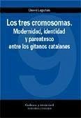Los tres cromosomas : modernidad, identidad y parentesco entre los gitanos catalanes - Lagunas Árias, David