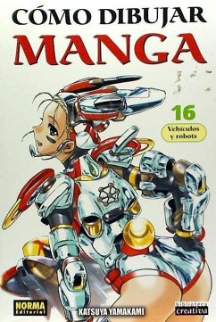 Cómo dibujar manga 16 : vehículos y robots - Yamakami, Katsuya