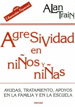 Agresividad en niños y niñas : ayudas, tratamiento y apoyos en la familia y en la escuela - Train, Alan