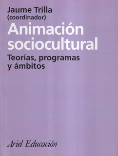 Animación sociocultural : teorías, programas y ámbitos - Trilla, Jaime