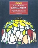 Manual práctico de lámparas Tiffany : para realizar paso a paso : el corte del vidrio, la filigrana, los elementos de construcción--