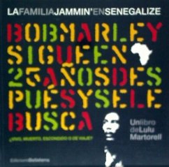 La familia Jammin' en Senegalize : Bob Marley sigue en África 25 años después y se le sigue buscando - Martorell Solanic, Lulu