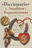 Diccionario de amuletos y supersticiones : descubra el origen y el significado de más de 500 amuletos y supersticiones
