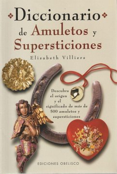 Diccionario de amuletos y supersticiones : descubra el origen y el significado de más de 500 amuletos y supersticiones - Villiers, Elisabeth