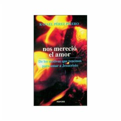 Nos mereció el amor : de los motivos que tenemos para amar a Jesucristo - Pérez Piñero, Rafael