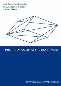 Problemas de álgebra lineal - Aroca Hernández Ros, José M.; Fernández Bermejo, María Josefa; Pérez Blanco, José