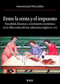 Entre la renta y el impuesto : fiscalidad, finanzas y crecimiento en las villas reales del sur valenciano (siglos XIV-XVI) - Mira Jódar, Antonio José