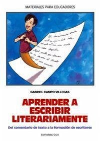 Aprender a escribir literariamente : del comentario de texto a la formación de escritores - Campo Villegas, Gabriel