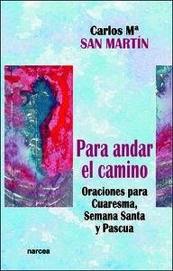 Cover Para andar el camino : oraciones para Cuaresma, Semana Santa y Pascua