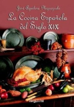 La cocina española del siglo 19 - Aguilera Pleguezuelo, José
