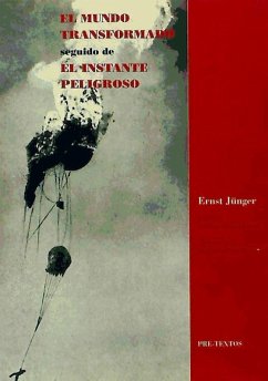 El mundo transformado seguido de el instante peligroso - Jünger, Ernst; Gomá Lanzón, Javier