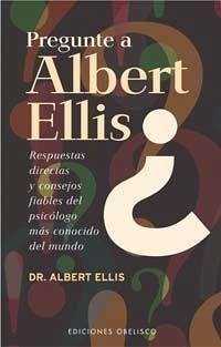 Pregunte a Albert Ellis : respuestas directas y consejos fiables del psicólogo más conocido del mundo - Ellis, Albert